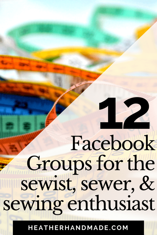 12 Facebook Groups for the Sewist, Sewer, and Sewing Enthusiast // heatherhandmade.com